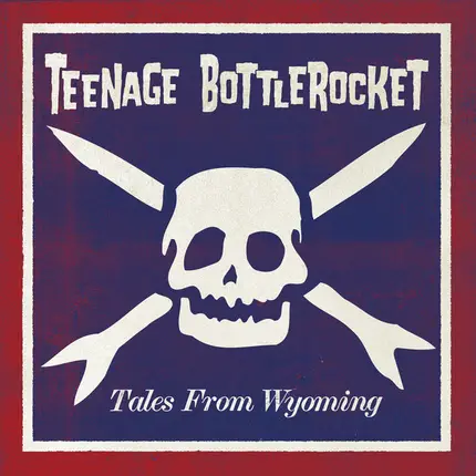 Teenage Bottlerocket - Tales from Wyoming