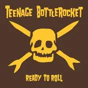 Teenage Bottlerocket - Ready to Roll
