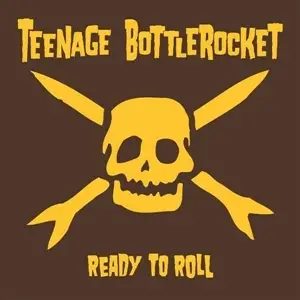 Teenage Bottlerocket - Ready to Roll