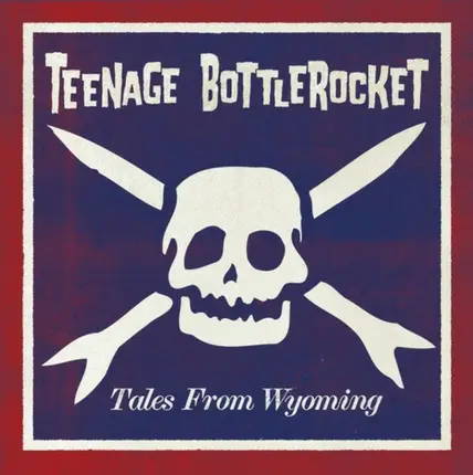 Teenage Bottlerocket - Tales from Wyoming