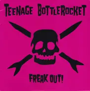 Teenage Bottlerocket - Freak Out!
