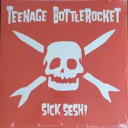 Teenage Bottlerocket - Sick Sesh!