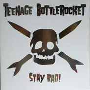 Teenage Bottlerocket - Stay Rad!