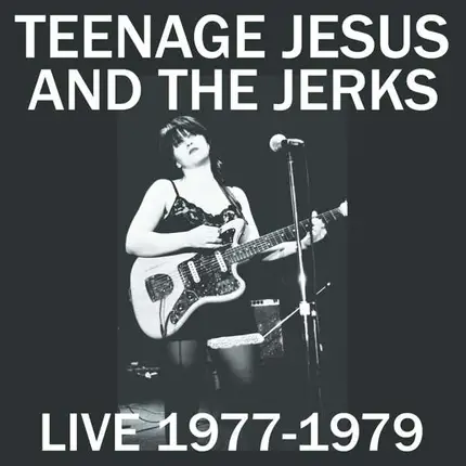 Teenage Jesus & the Jerks - Live 1977-1979