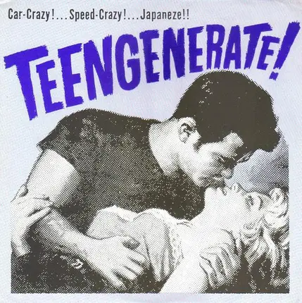 Teengenerate - Car-Crazy!...Speed-Crazy!...Japaneze!!