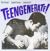 Teengenerate - Car-Crazy!...Speed-Crazy!...Japaneze!!