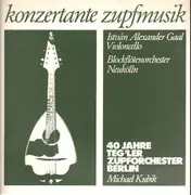LP - Teg'ler Zupforchester Berlin , Michael Kubik, Istvan Alexander Gaal - Konzertante Zupfmusik