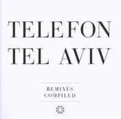 Telefon Tel Aviv - Remixes Compiled