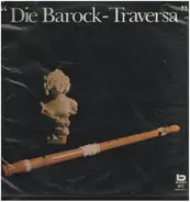 Telemann, Corelli, Loeillet, Bach/ Die Barock-Traversa - Die Barock - Traversa