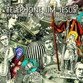 telephone jim jesus - Anywhere out of the Everything