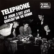 Téléphone - Le Jour S'est Levé / Quelqu'un Va Venir