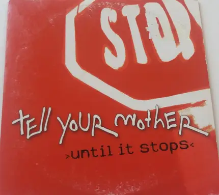 Tell Your Mother - Until It Stops