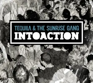 TEQUILA AND THE SUNRISE GANG - INTOACTION
