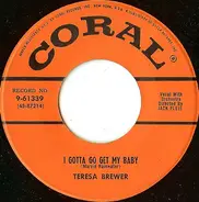 Teresa Brewer - What More Is There To Say / I Gotta Go Get My Baby