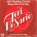 7'' - Teri De Sario, Teri Desario - Ain't Nothing Gonna Keep Me From You / Sometime Kind Of Thing