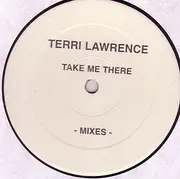 12'' - Terri Lawrence - Take Me There -Mixes-