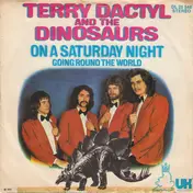 Terry Dactyl and the Dinosaurs - On A Saturday Night / Going Around The World