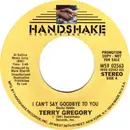 7inch Vinyl Single - Terry Gregory - I Can't Say Goodbye To You
