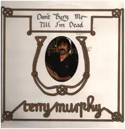 Terry Murphy - Don't Bury Me Till I'm Dead