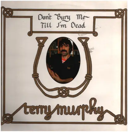 Terry Murphy - Don't Bury Me Till I'm Dead