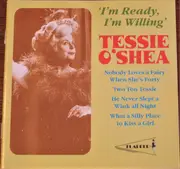 CD - Tessie O'Shea - I'm Ready, I'm Willing