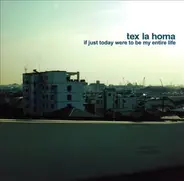 Tex La Homa - If Just Today Were to Be My Entire Life