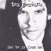 Tex Perkins - Far Be It From Me