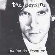 Tex Perkins - Far Be It From Me