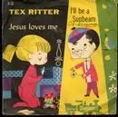 7inch Vinyl Single - Tex Ritter - Jesus Loves Me / I'll Be A Sunbeam - 78 RPM, 6'
