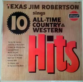 Texas Jim Robertson - Texas Jim Robertson Sings 10 All-Time Country And Western Hits
