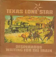 Texas Lone Star - Desperados Waiting for the Train