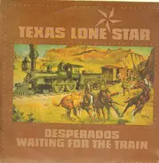 Texas Lone Star - Desperados Waiting for the Train