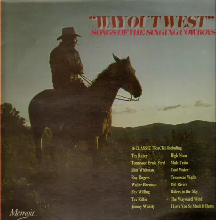 Tex Ritter, Slim Whitman, Roy Rogers, Foy Willing a.o. - Way Out West, Songs Of The Singing Cowboys