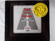 T&F Featuring Kareem - Got To Have It