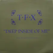 TFX - Deep Inside Of Me