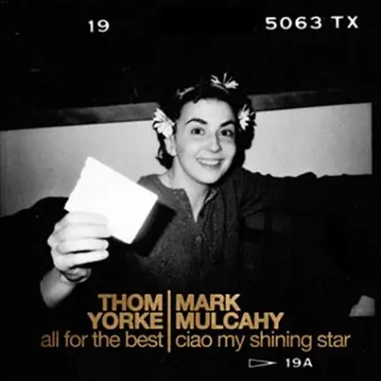 Thom Yorke / Mark Mulcahy - All For The Best / Ciao My Shining Star