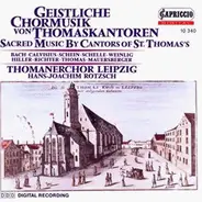 Thomanerchor - Geistliche Chormusik von Thomaskantoren - Sacred Music By Cantors Of St. Thomas's