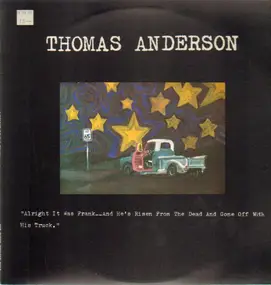 Thomas Anderson - Alright It Was Frank__And He's Risen From The Dead And Gone Off With His Truck