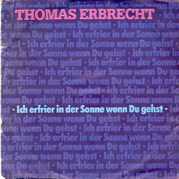 Thomas Erbrecht - Ich Erfrier In Der Sonne Wenn Du Gehst
