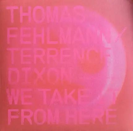Thomas Fehlmann / Terrence Dixon - We Take It From Here