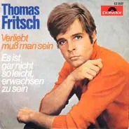 Thomas Fritsch - Verliebt Muß Man Sein / Es Ist Gar Nicht So Leicht, Erwachsen Zu Sein