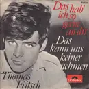 7inch Vinyl Single - Thomas Fritsch - Das Hab' Ich So Gerne An Dir / Das Kann Uns Keiner Nehmen - Mono
