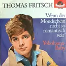 7inch Vinyl Single - Thomas Fritsch - Wenn Der Mondschein Nicht So Romantisch Wär'