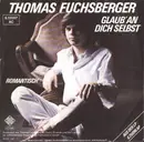 7inch Vinyl Single - Thomas Fuchsberger - Glaub' An Dich Selbst / Romantisch