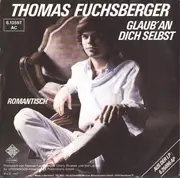 7inch Vinyl Single - Thomas Fuchsberger - Glaub' An Dich Selbst / Romantisch