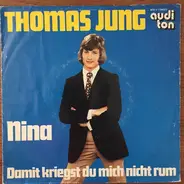 Thomas Jung - Nina / Damit Kriegst Du Mich Nicht Rum