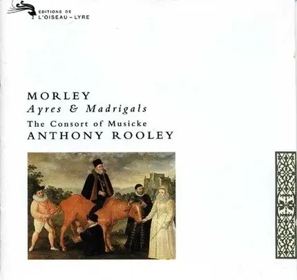 Thomas Morley - The Consort Of Musicke / Anthony Rooley - Ayres And Madrigals