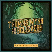 Thomas Wynn /And The Believers - Wade Waist Deep