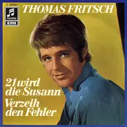 Thomas Fritsch - 21 Wird Die Susann / Verzeih Den Fehler