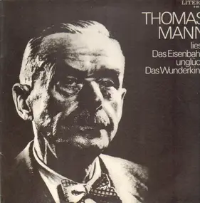 Thomas Mann - Liest das Eisenbahnunglück das Wunderkind